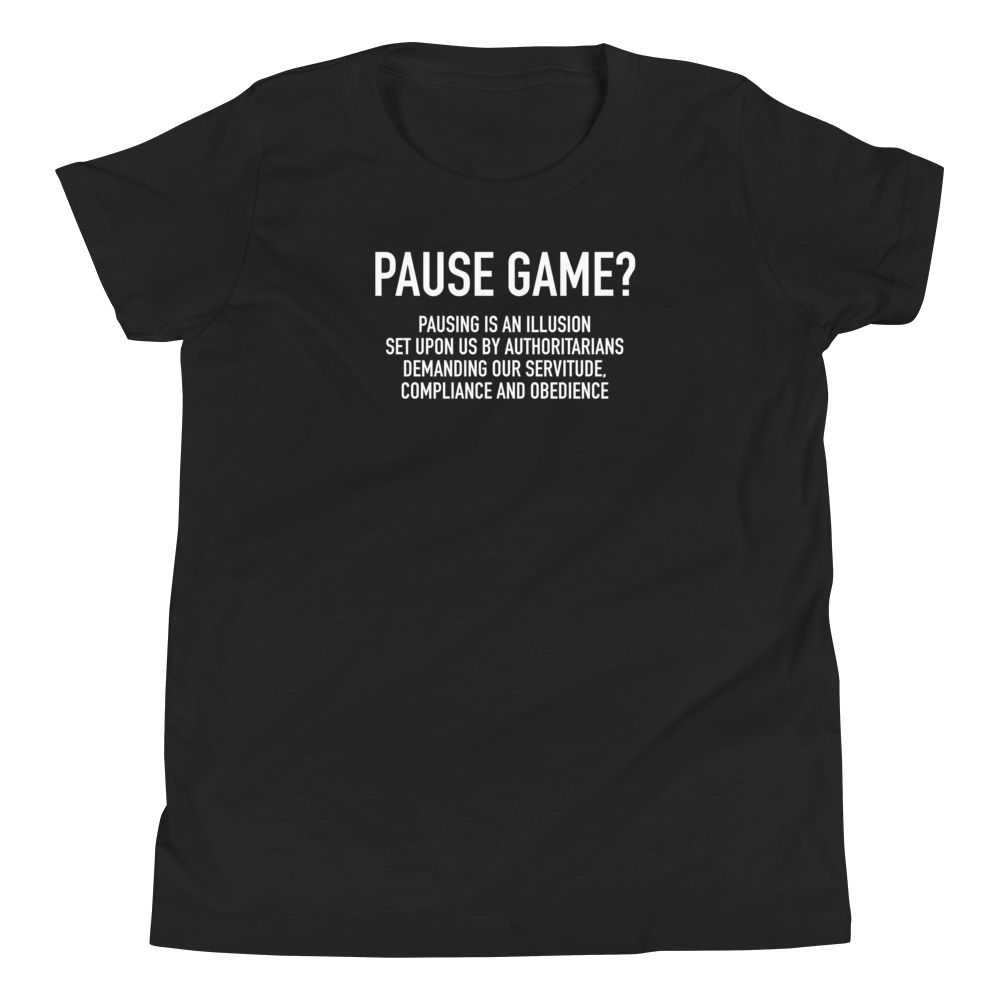 Youth - GAMER - Pause Game? PAUSING IS AN ILLUSION - Funny T-Shirt