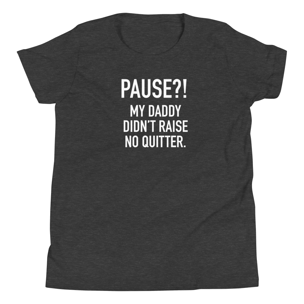 Youth - GAMER - Pause?! My Daddy Didn't Raise No Quitter. - Funny T-Shirt