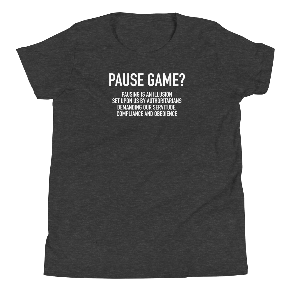 Youth - GAMER - Pause Game? PAUSING IS AN ILLUSION - Funny T-Shirt