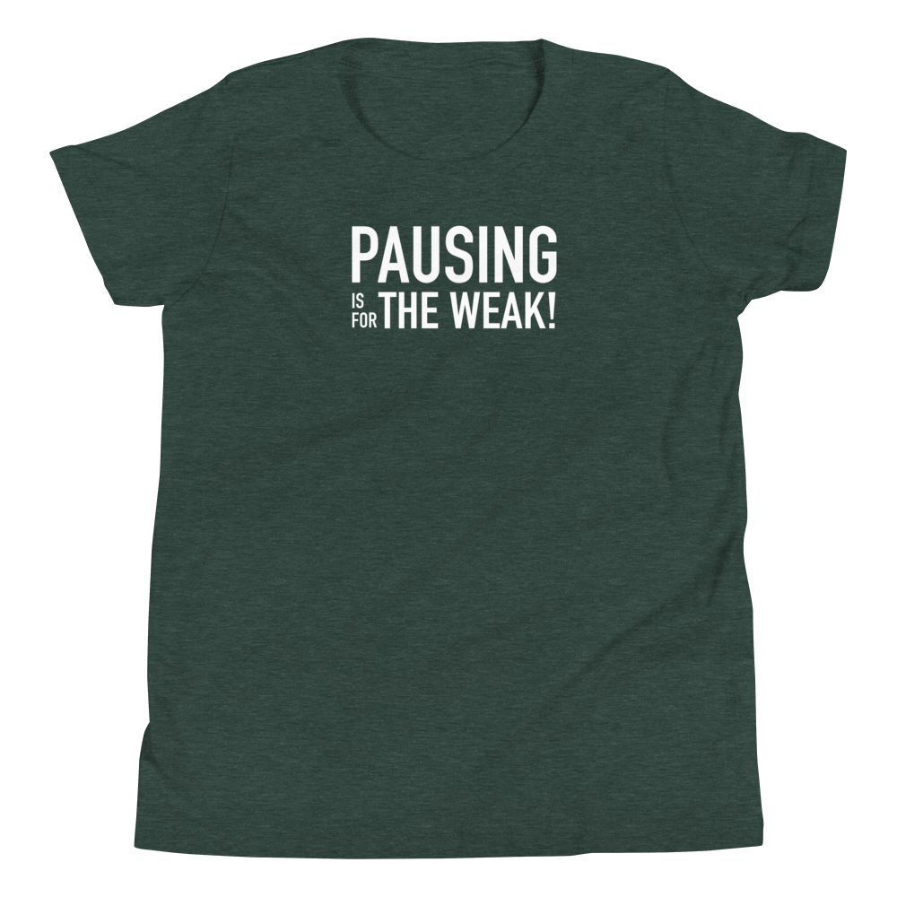 Youth - Pausing is for the Weak! - Funny T-Shirt