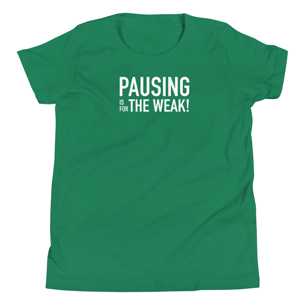 Youth - Pausing is for the Weak! - Funny T-Shirt