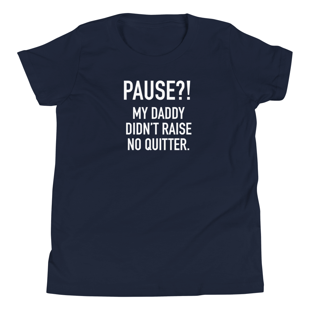 Youth - GAMER - Pause?! My Daddy Didn't Raise No Quitter. - Funny T-Shirt