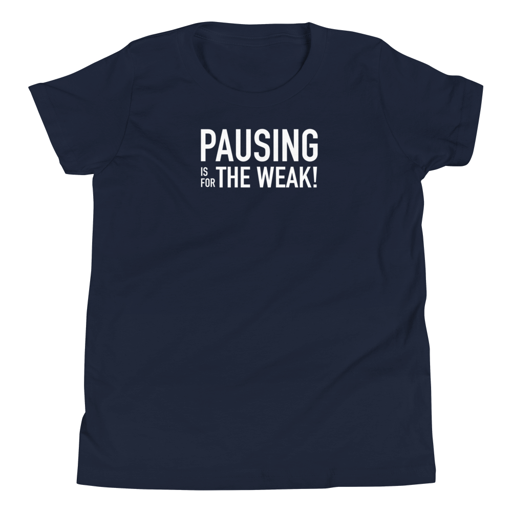 Youth - Pausing is for the Weak! - Funny T-Shirt