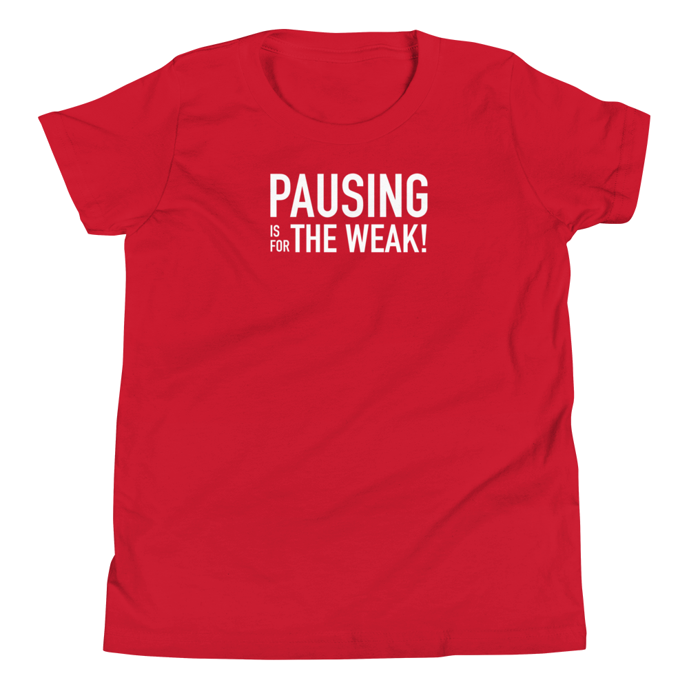 Youth - Pausing is for the Weak! - Funny T-Shirt