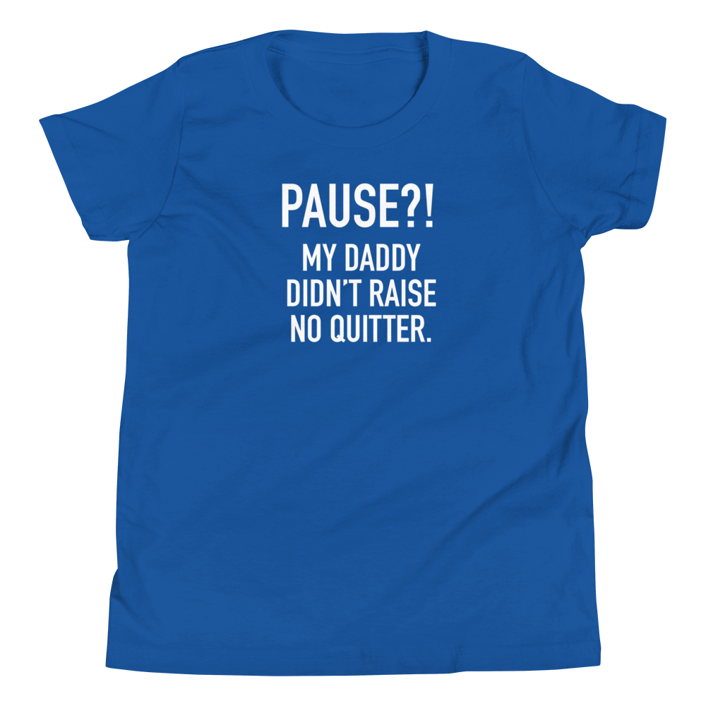 Youth - GAMER - Pause?! My Daddy Didn't Raise No Quitter. - Funny T-Shirt