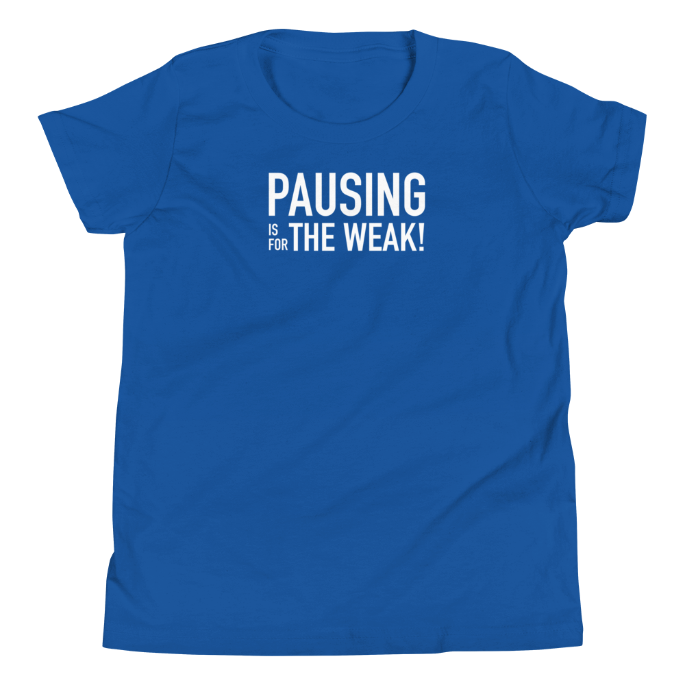 Youth - Pausing is for the Weak! - Funny T-Shirt